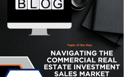 Blog: Navigating the Commercial Real Estate Investment Sales Market