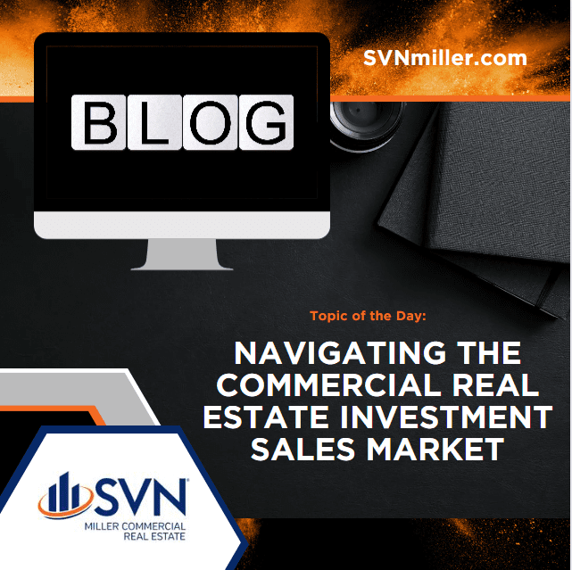 Blog: Navigating the Commercial Real Estate Investment Sales Market